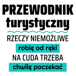 Przewodnik Turystyczny - Rzeczy Niemożliwe Robię Od Ręki - Na Cuda Trzeba Chwilę Poczekać - Kubek Biały