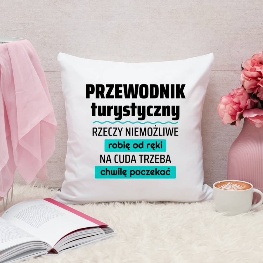 Przewodnik Turystyczny - Rzeczy Niemożliwe Robię Od Ręki - Na Cuda Trzeba Chwilę Poczekać - Poduszka Biała