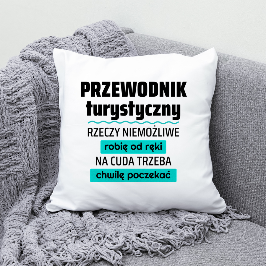 Przewodnik Turystyczny - Rzeczy Niemożliwe Robię Od Ręki - Na Cuda Trzeba Chwilę Poczekać - Poduszka Biała