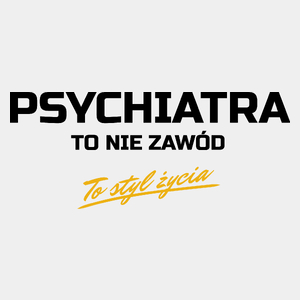 Psychiatra To Nie Zawód - To Styl Życia - Męska Koszulka Biała