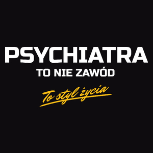 Psychiatra To Nie Zawód - To Styl Życia - Męska Koszulka Czarna