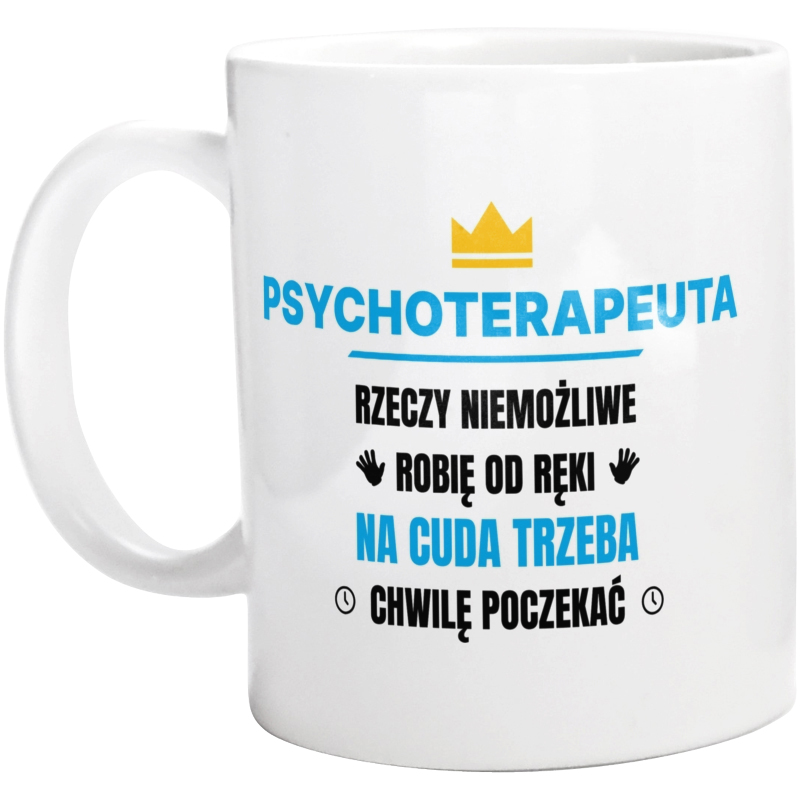 Psychoterapeuta Rzeczy Niemożliwe Robię Od Ręki - Kubek Biały