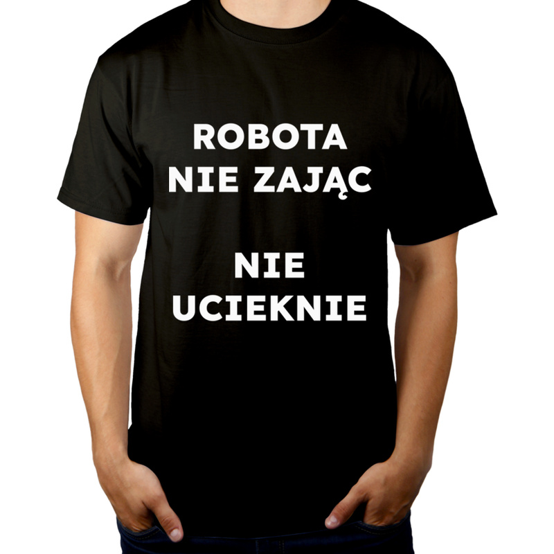 ROBOTA NIE ZAJĄC NIE UCIEKNIE  - Męska Koszulka Czarna