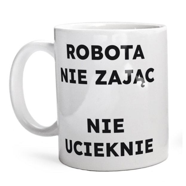 ROBOTA NIE ZAJĄC NIE UCIEKNIE  - Kubek Biały