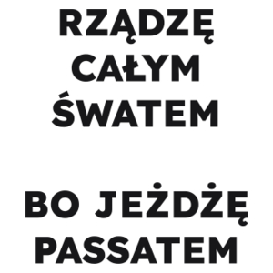 RZĄDZĘ CAŁYM ŚWATEM BO JEŻDŻĘ PASSATEM  - Kubek Biały