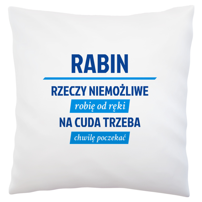 Rabin - Rzeczy Niemożliwe Robię Od Ręki - Na Cuda Trzeba Chwilę Poczekać - Poduszka Biała