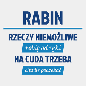 Rabin - Rzeczy Niemożliwe Robię Od Ręki - Na Cuda Trzeba Chwilę Poczekać - Męska Koszulka Biała