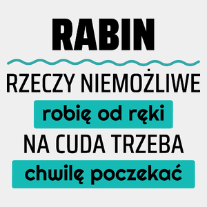 Rabin - Rzeczy Niemożliwe Robię Od Ręki - Na Cuda Trzeba Chwilę Poczekać - Męska Koszulka Biała