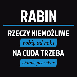 Rabin - Rzeczy Niemożliwe Robię Od Ręki - Na Cuda Trzeba Chwilę Poczekać - Męska Koszulka Czarna