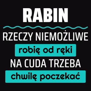 Rabin - Rzeczy Niemożliwe Robię Od Ręki - Na Cuda Trzeba Chwilę Poczekać - Męska Koszulka Czarna