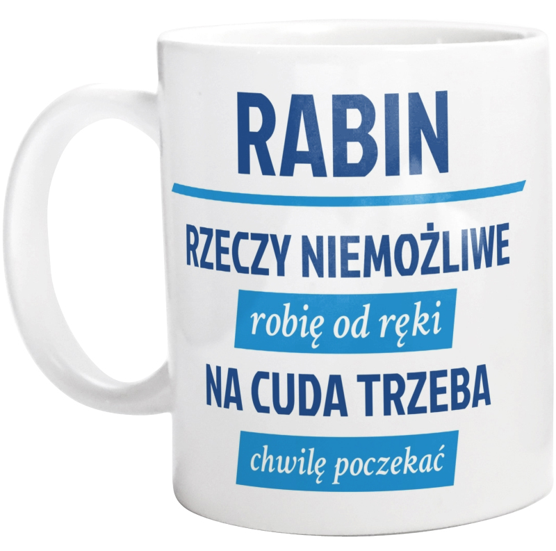 Rabin - Rzeczy Niemożliwe Robię Od Ręki - Na Cuda Trzeba Chwilę Poczekać - Kubek Biały