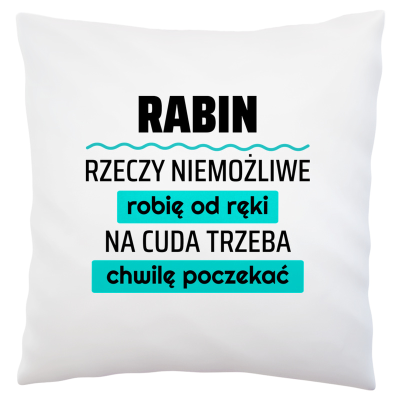 Rabin - Rzeczy Niemożliwe Robię Od Ręki - Na Cuda Trzeba Chwilę Poczekać - Poduszka Biała