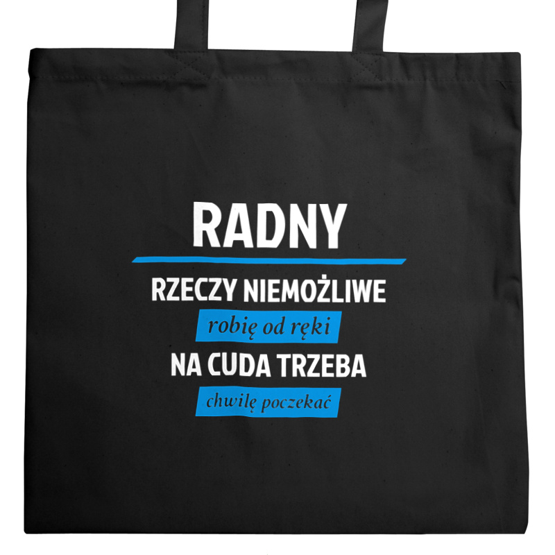 Radny - Rzeczy Niemożliwe Robię Od Ręki - Na Cuda Trzeba Chwilę Poczekać - Torba Na Zakupy Czarna