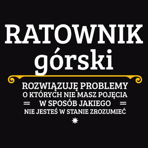 Ratownik Górski - Rozwiązuje Problemy O Których Nie Masz Pojęcia - Męska Koszulka Czarna