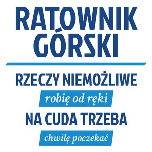 Ratownik Górski - Rzeczy Niemożliwe Robię Od Ręki - Na Cuda Trzeba Chwilę Poczekać - Kubek Biały