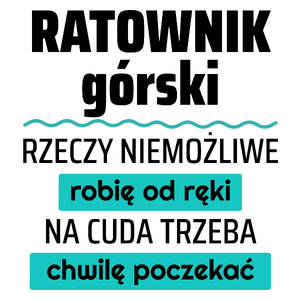 Ratownik Górski - Rzeczy Niemożliwe Robię Od Ręki - Na Cuda Trzeba Chwilę Poczekać - Kubek Biały