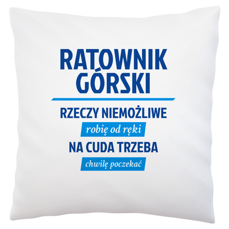 Ratownik Górski - Rzeczy Niemożliwe Robię Od Ręki - Na Cuda Trzeba Chwilę Poczekać - Poduszka Biała