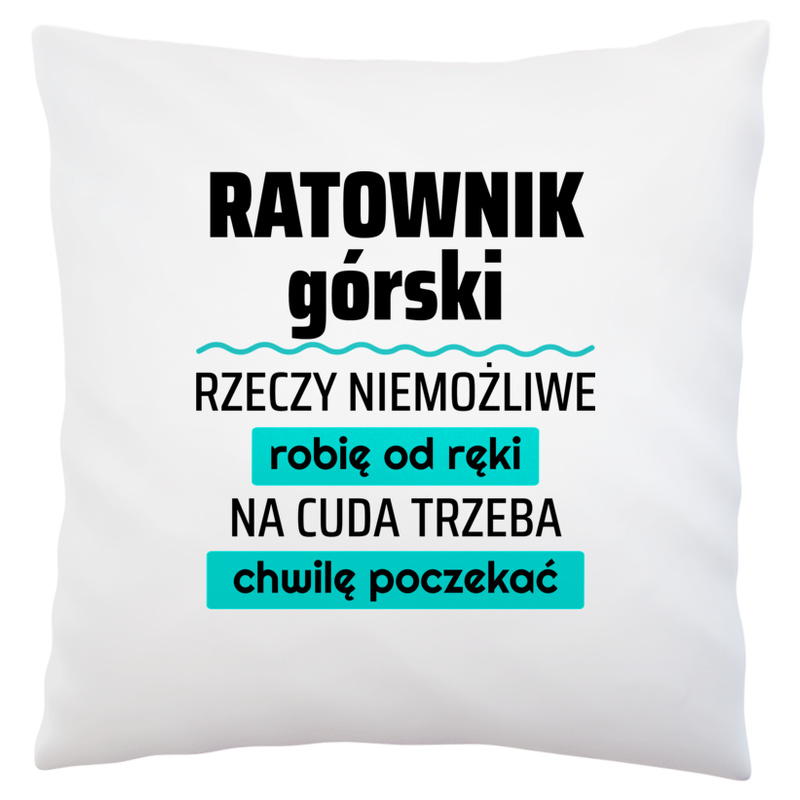 Ratownik Górski - Rzeczy Niemożliwe Robię Od Ręki - Na Cuda Trzeba Chwilę Poczekać - Poduszka Biała