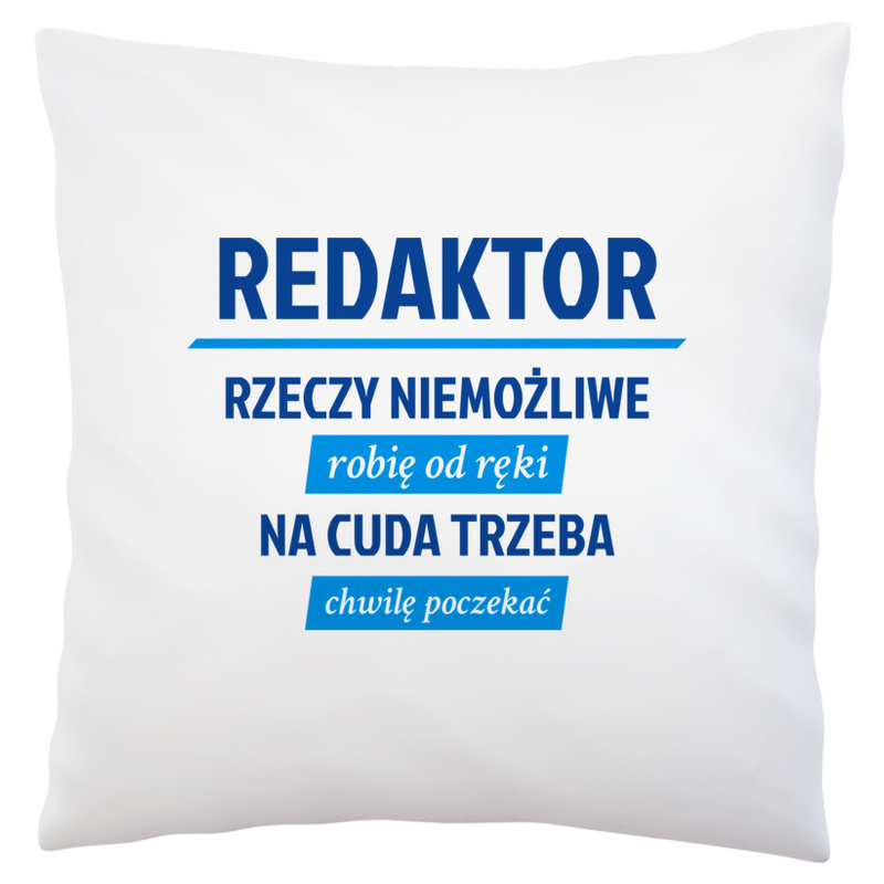 Redaktor - Rzeczy Niemożliwe Robię Od Ręki - Na Cuda Trzeba Chwilę Poczekać - Poduszka Biała