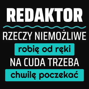 Redaktor - Rzeczy Niemożliwe Robię Od Ręki - Na Cuda Trzeba Chwilę Poczekać - Męska Koszulka Czarna