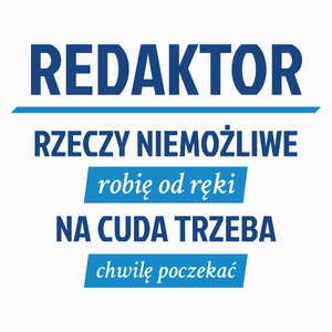 Redaktor - Rzeczy Niemożliwe Robię Od Ręki - Na Cuda Trzeba Chwilę Poczekać - Poduszka Biała