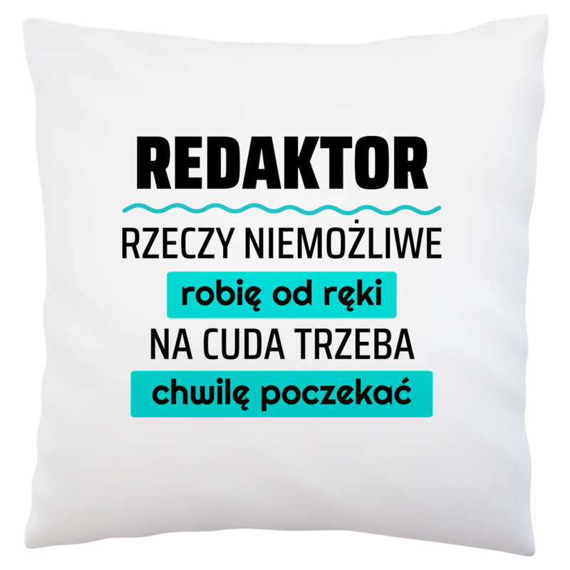 Redaktor - Rzeczy Niemożliwe Robię Od Ręki - Na Cuda Trzeba Chwilę Poczekać - Poduszka Biała