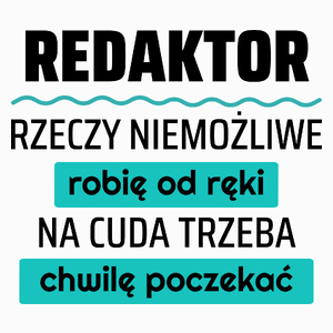 Redaktor - Rzeczy Niemożliwe Robię Od Ręki - Na Cuda Trzeba Chwilę Poczekać - Poduszka Biała