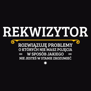 Rekwizytor - Rozwiązuje Problemy O Których Nie Masz Pojęcia - Męska Koszulka Czarna