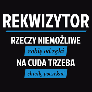 Rekwizytor - Rzeczy Niemożliwe Robię Od Ręki - Na Cuda Trzeba Chwilę Poczekać - Męska Koszulka Czarna