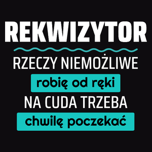 Rekwizytor - Rzeczy Niemożliwe Robię Od Ręki - Na Cuda Trzeba Chwilę Poczekać - Męska Koszulka Czarna