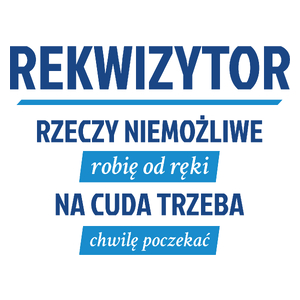 Rekwizytor - Rzeczy Niemożliwe Robię Od Ręki - Na Cuda Trzeba Chwilę Poczekać - Kubek Biały