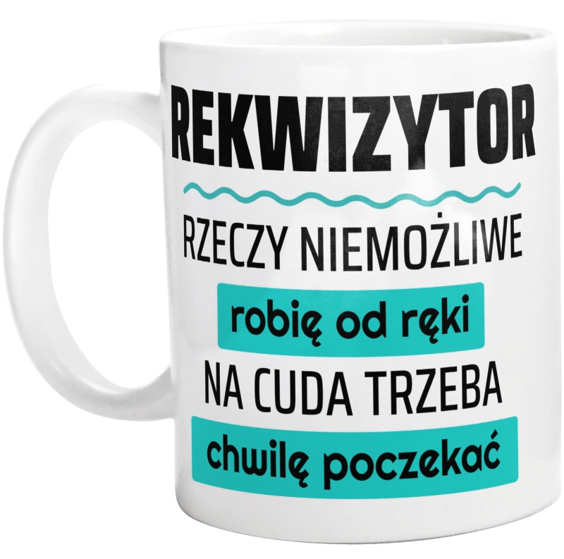 Rekwizytor - Rzeczy Niemożliwe Robię Od Ręki - Na Cuda Trzeba Chwilę Poczekać - Kubek Biały