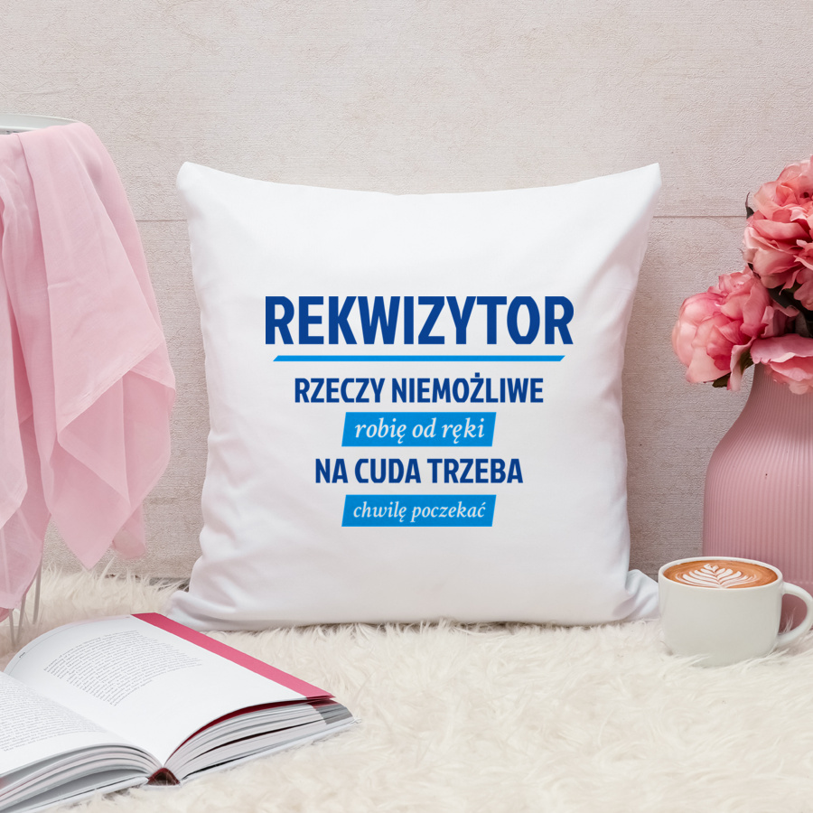 Rekwizytor - Rzeczy Niemożliwe Robię Od Ręki - Na Cuda Trzeba Chwilę Poczekać - Poduszka Biała