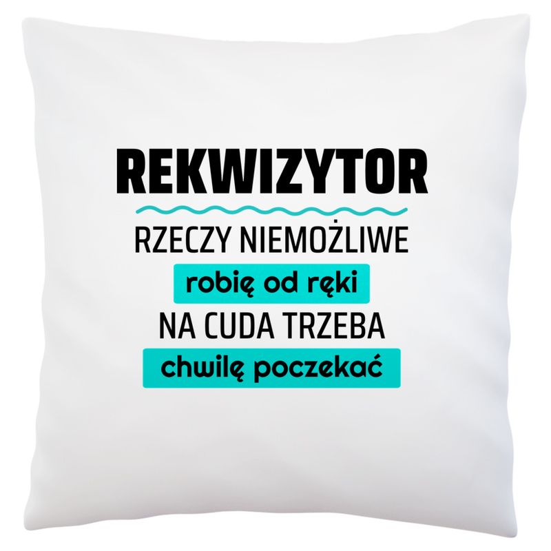 Rekwizytor - Rzeczy Niemożliwe Robię Od Ręki - Na Cuda Trzeba Chwilę Poczekać - Poduszka Biała