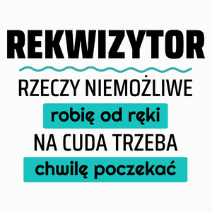 Rekwizytor - Rzeczy Niemożliwe Robię Od Ręki - Na Cuda Trzeba Chwilę Poczekać - Poduszka Biała