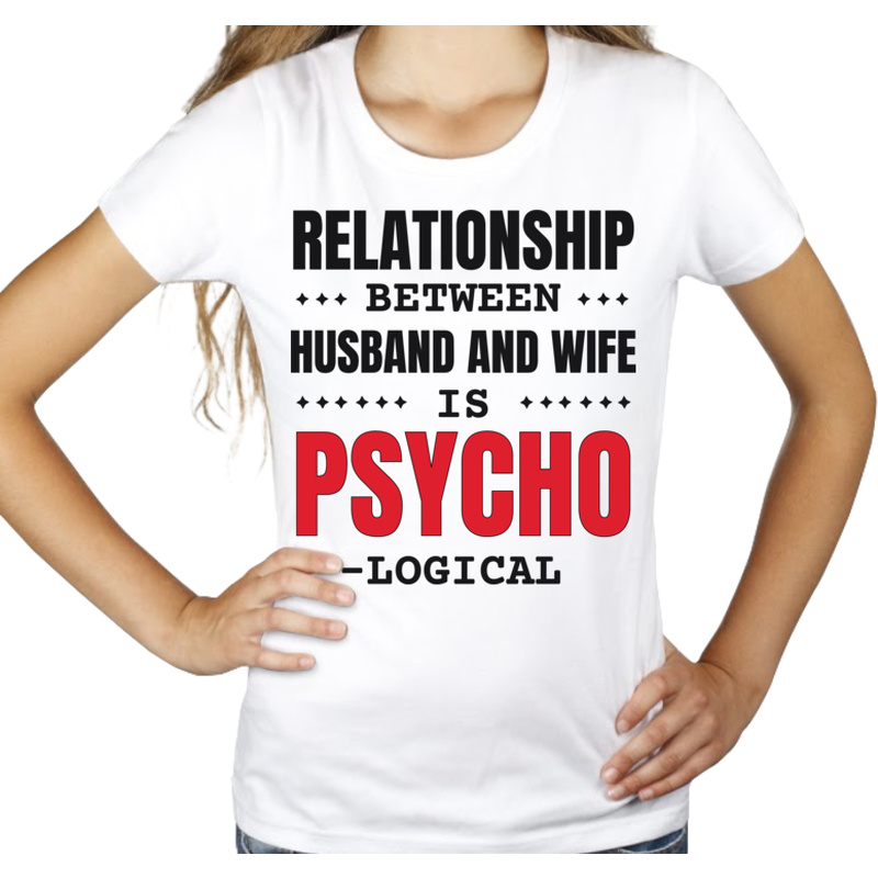 Relationship Between Husband And Wife Is Psycho Logical D - Damska Koszulka Biała