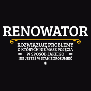 Renowator - Rozwiązuje Problemy O Których Nie Masz Pojęcia - Męska Koszulka Czarna