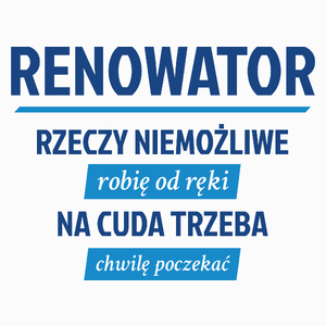 Renowator - Rzeczy Niemożliwe Robię Od Ręki - Na Cuda Trzeba Chwilę Poczekać - Poduszka Biała