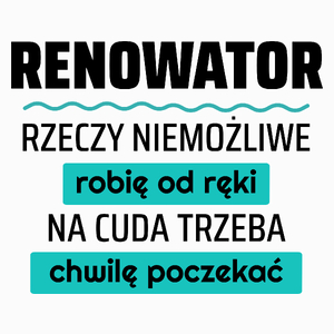 Renowator - Rzeczy Niemożliwe Robię Od Ręki - Na Cuda Trzeba Chwilę Poczekać - Poduszka Biała