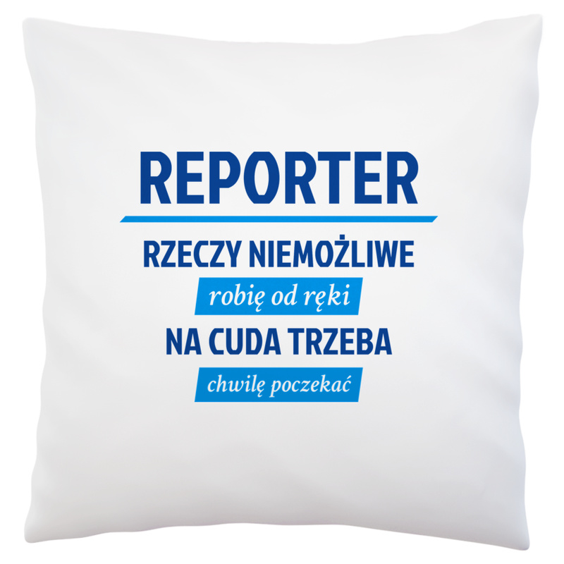 Reporter - Rzeczy Niemożliwe Robię Od Ręki - Na Cuda Trzeba Chwilę Poczekać - Poduszka Biała