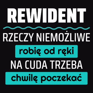 Rewident - Rzeczy Niemożliwe Robię Od Ręki - Na Cuda Trzeba Chwilę Poczekać - Męska Koszulka Czarna