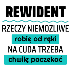 Rewident - Rzeczy Niemożliwe Robię Od Ręki - Na Cuda Trzeba Chwilę Poczekać - Kubek Biały