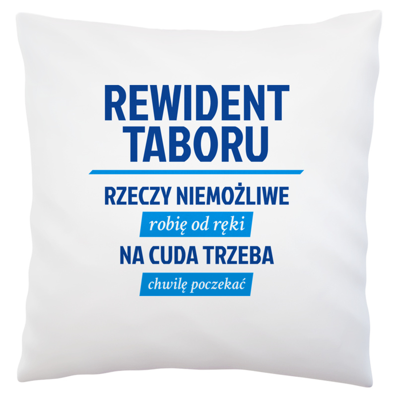 Rewident Taboru - Rzeczy Niemożliwe Robię Od Ręki - Na Cuda Trzeba Chwilę Poczekać - Poduszka Biała