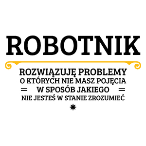 Robotnik - Rozwiązuje Problemy O Których Nie Masz Pojęcia - Kubek Biały