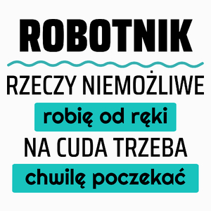 Robotnik - Rzeczy Niemożliwe Robię Od Ręki - Na Cuda Trzeba Chwilę Poczekać - Poduszka Biała