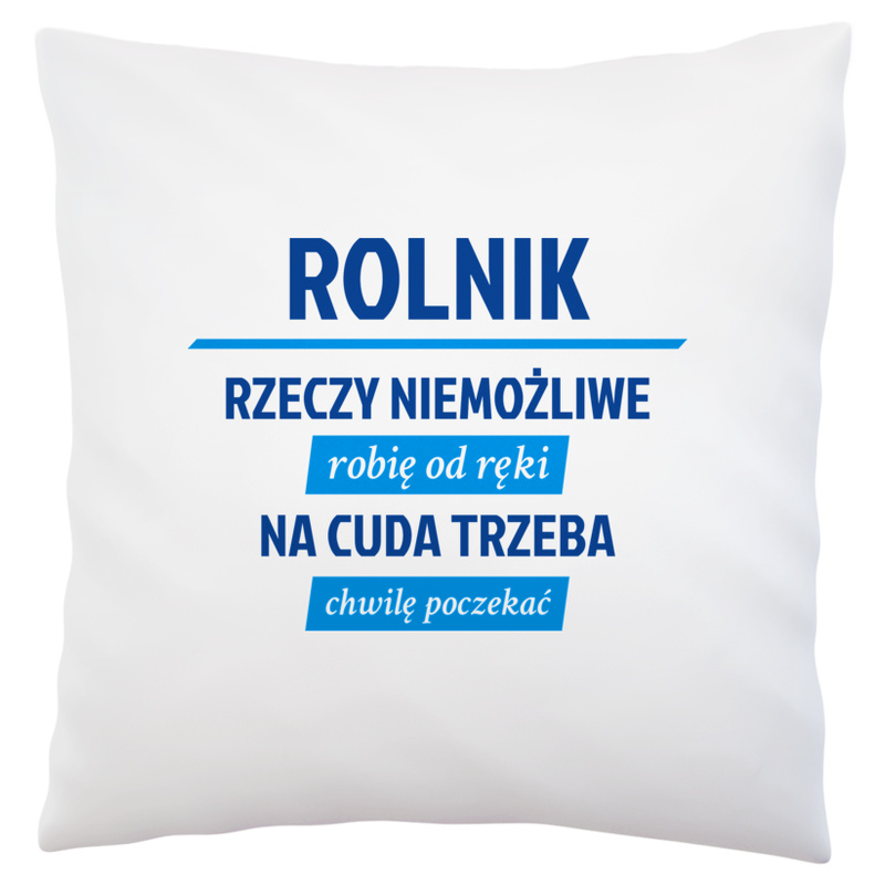 Rolnik - Rzeczy Niemożliwe Robię Od Ręki - Na Cuda Trzeba Chwilę Poczekać - Poduszka Biała