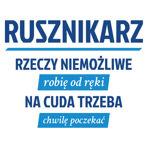 Rusznikarz - Rzeczy Niemożliwe Robię Od Ręki - Na Cuda Trzeba Chwilę Poczekać - Kubek Biały