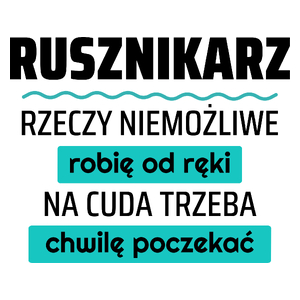 Rusznikarz - Rzeczy Niemożliwe Robię Od Ręki - Na Cuda Trzeba Chwilę Poczekać - Kubek Biały