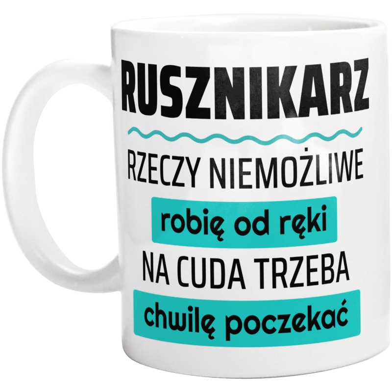 Rusznikarz - Rzeczy Niemożliwe Robię Od Ręki - Na Cuda Trzeba Chwilę Poczekać - Kubek Biały