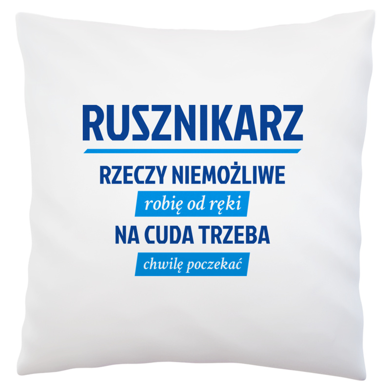 Rusznikarz - Rzeczy Niemożliwe Robię Od Ręki - Na Cuda Trzeba Chwilę Poczekać - Poduszka Biała